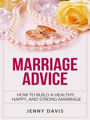 cover image of Marriage Advice How to Build a Healthy, Happy and Strong Marriage